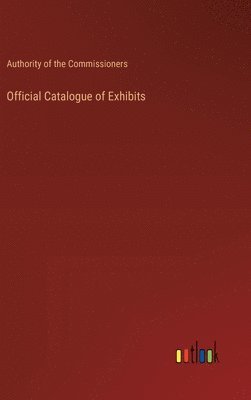 bokomslag Official Catalogue of Exhibits