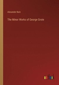 bokomslag The Minor Works of George Grote