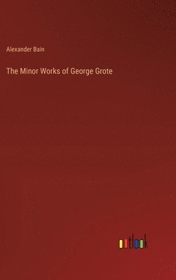 bokomslag The Minor Works of George Grote