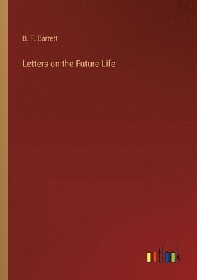 B F Barrett, B. F. Barrett - Letters on the Future Life, Häftad