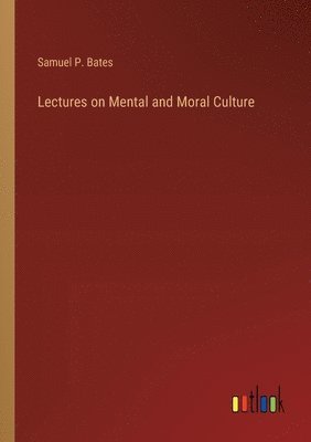 bokomslag Lectures on Mental and Moral Culture