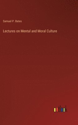 bokomslag Lectures on Mental and Moral Culture