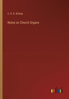 bokomslag Notes on Church Organs