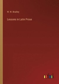 bokomslag Lessons in Latin Prose