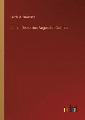 Life of Demetrius Augustine Gallitzin 1