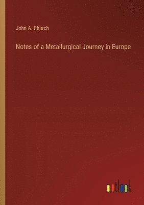 bokomslag Notes of a Metallurgical Journey in Europe