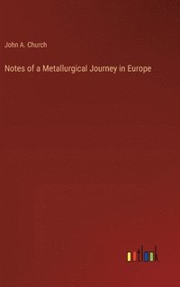 bokomslag Notes of a Metallurgical Journey in Europe