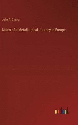 Notes of a Metallurgical Journey in Europe 1