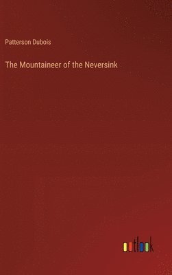 Patterson DuBois, Patterson Dubois - Mountaineer of the Neversink, Inbunden