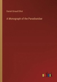 bokomslag A Monograph of the Paradiseidae