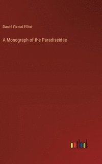 bokomslag A Monograph of the Paradiseidae