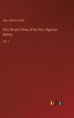 Life and Times of the Hon. Algernon Sydney