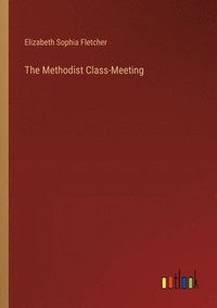 bokomslag The Methodist Class-Meeting
