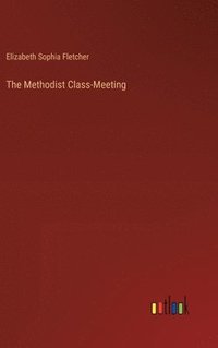 bokomslag The Methodist Class-Meeting