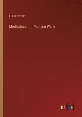 E Greenwald, E. Greenwald - Meditations for Passion Week, Häftad