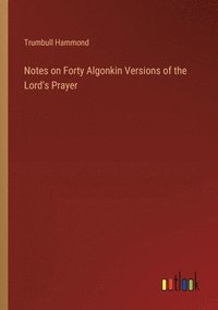 bokomslag Notes on Forty Algonkin Versions of the Lord's Prayer