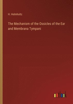 The Mechanism of the Ossicles of the Ear and Membrana Tympani 1