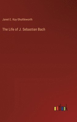 bokomslag The Life of J. Sebastian Bach