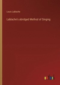 bokomslag Lablache's abridged Method of Singing