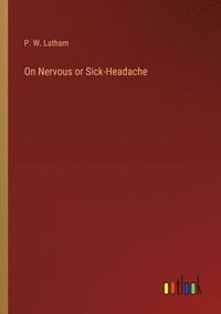 bokomslag On Nervous or Sick-Headache