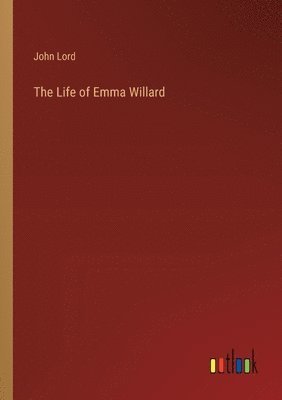 bokomslag The Life of Emma Willard