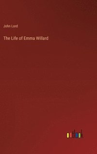 bokomslag The Life of Emma Willard