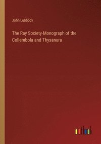 bokomslag The Ray Society-Monograph of the Collembola and Thysanura