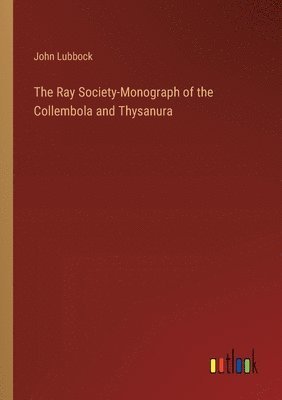 bokomslag The Ray Society-Monograph of the Collembola and Thysanura