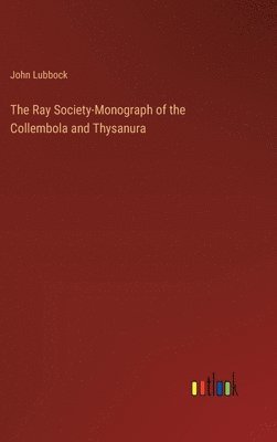 bokomslag The Ray Society-Monograph of the Collembola and Thysanura