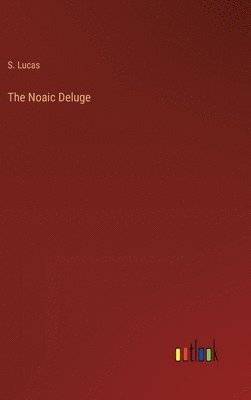 S Lucas, S. Lucas - Noaic Deluge, Inbunden