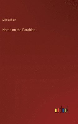 MacLachlan, Maclachlan - Notes on the Parables, Inbunden
