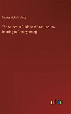 bokomslag Student's Guide to the Statute Law Relating to Conveyancing
