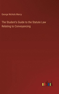 bokomslag The Student's Guide to the Statute Law Relating to Conveyancing