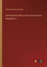 bokomslag Old-Fashioned Ethics and Common-Sense Metaphysics