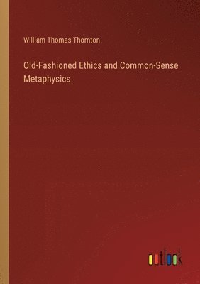 bokomslag Old-Fashioned Ethics and Common-Sense Metaphysics