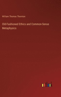 Old-Fashioned Ethics and Common-Sense Metaphysics 1