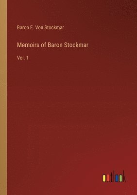 Memoirs of Baron Stockmar: Vol. 1 1