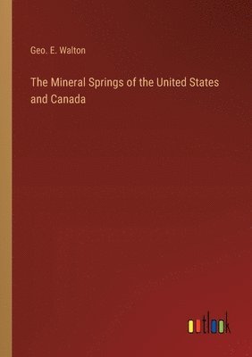 Geo E Walton, Geo E. Walton, Geo. E. Walton - Mineral Springs of the United States and Canada, Häftad