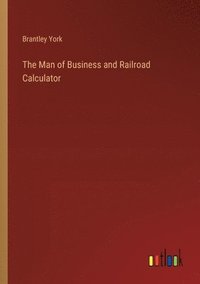 bokomslag The Man of Business and Railroad Calculator