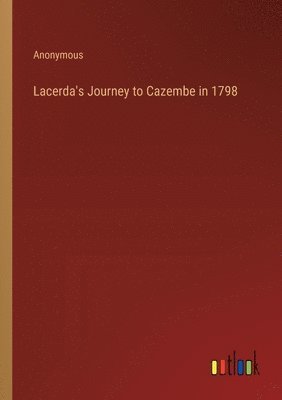 Lacerda's Journey to Cazembe in 1798 1