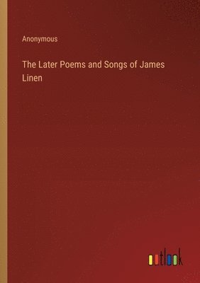 The Later Poems and Songs of James Linen 1