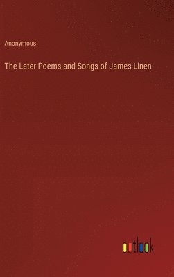 bokomslag The Later Poems and Songs of James Linen