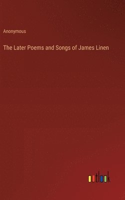 The Later Poems and Songs of James Linen 1