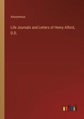 bokomslag Life Journals and Letters of Henry Alford, D.D.