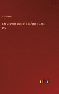 bokomslag Life Journals and Letters of Henry Alford, D.D.