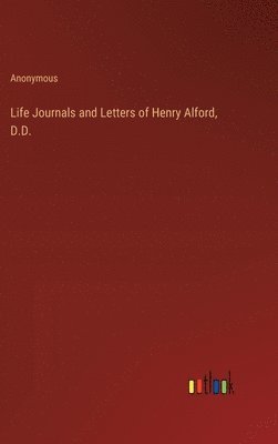 bokomslag Life Journals and Letters of Henry Alford, D.D.