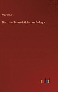 bokomslag The Life of Blessed Alphonsus Rodriguez