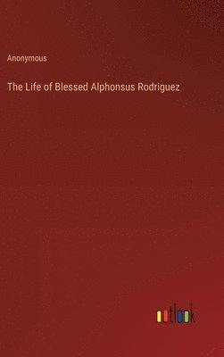 The Life of Blessed Alphonsus Rodriguez 1