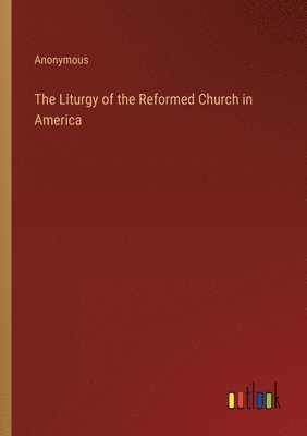 bokomslag The Liturgy of the Reformed Church in America