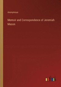 bokomslag Memoir and Correspondence of Jeremiah Mason